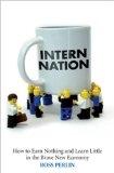 Intern Nation "How to Earn Nothing and Learn Little in the Brave New Economy"