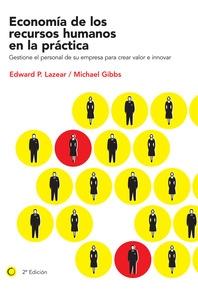 Economia de los recursos humanos en la practica "Gestione el personal de su empresa para crear valor e innovar". Gestione el personal de su empresa para crear valor e innovar