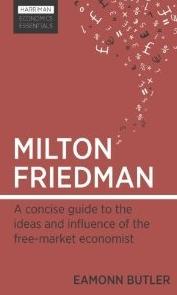 Milton Friedman A concise guide to the ideas and influence of the free-market economist