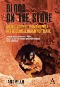 Blood on the Stone "Greed, Corruption and War in the Global Diamond Trade"