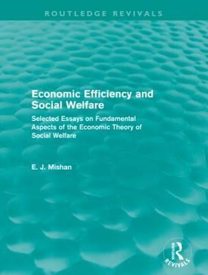 Economic Efficiency and Social Welfare "Selected Essays on Fundamental Aspects of the Economic Theory of"