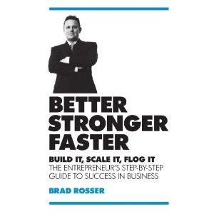 Better, Stronger, Faster: Build it, scale it, flog it "The entrepreneur's guide to success in business"