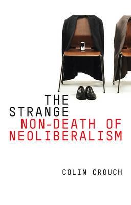 The Strange Non-Death of Neo-Liberalism