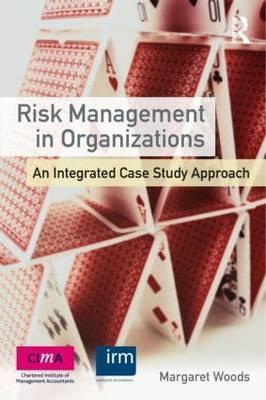 Risk Management in Organizations "An Integrated Case Study Approach"