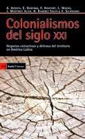 Colonialismos del siglo XXI "Negocios extractivos y defensa del territorio en América"