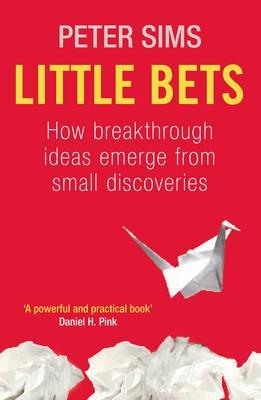 Little Bets "How Breakthrough Ideas Emerge from Small Discoveries". How Breakthrough Ideas Emerge from Small Discoveries