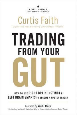 Trading for your Gut "How to Use Right Brain Instinct and Left Brain Smarts to Become"