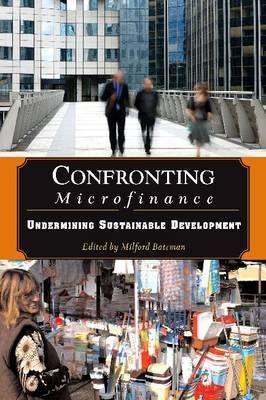 Confronting Microfinance "Undermining Sustainable Development"