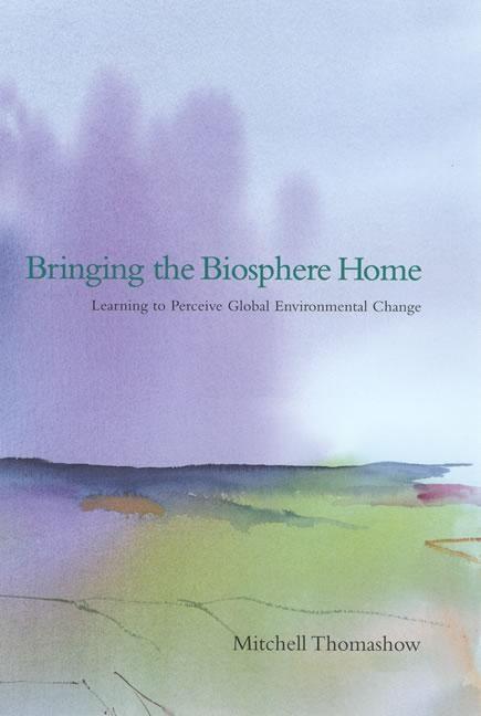 Bringing the Biosphere Home "Learning to Perceive Global Environmental Change"