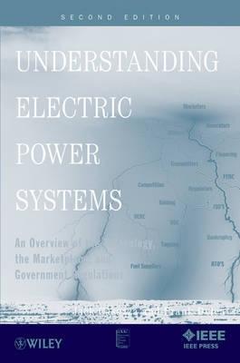 Understanding Electric Power Systems "An Overview of the Technology, the Marketplace, and Government R"