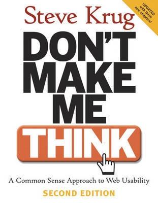 Don't Make Me Think! "A Common Sense Approach to Web Usability". A Common Sense Approach to Web Usability Don't Make Me Think! "A Common Sense Approach to Web Usability". A Common Sense Approach to Web Usability