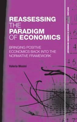 Reassessing the Paradigm of Economics "Bringing Positive Economics Back into the Normative Framework"