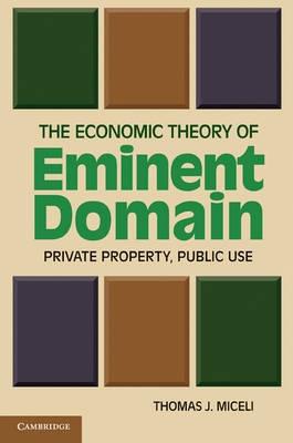 The Economic Theory of Eminent Domain "Private Property, Public Use"