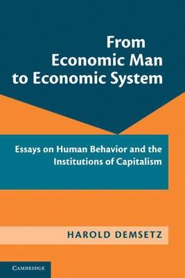 From Economic Man to Economic System "Essays on Human Behavior and the Institutions of Capitalism"