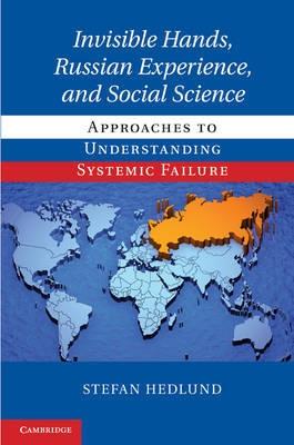 Invisible Hands, Russian Experience, and Social Science "Approaches to Understanding Systemic Failure"