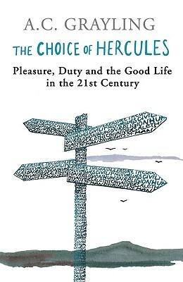 The Choice of Hercules "Pleasure, Duty and the Good Life in the 21st Century"