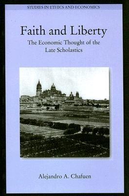 Faith and Liberty "The Economic Thought of the Late-Scholastics". The Economic Thought of the Late-Scholastics