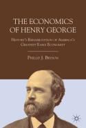 The Economics of Henry George "History's Rehabilitation of America's Greatest Early Economist"