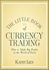 The Little Book of Currency Trading: How to Make Big Profits in the World of Forex