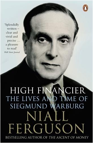 High Financier "The Lives and Time of Siegmund Warburg". The Lives and Time of Siegmund Warburg