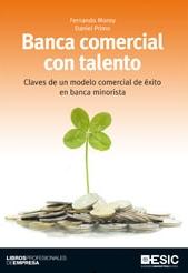 Banca comercial con talento "Claves de un modelo comercial de exito en banca minorista"