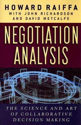 Negotiation Analysis "The Science and Art of Collaborative Decision Making". The Science and Art of Collaborative Decision Making