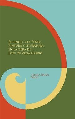 El pincel y el fenix pintura y literatura en la obra de Lope de Vega Caprio