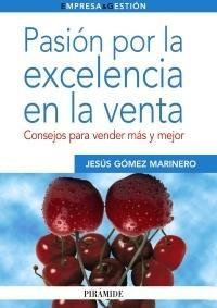 Pasión por la excelencia en la venta "Consejos para vender más y mejor"