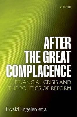 After the Great Complacence. Financial Crisis and the Politics of Reform.
