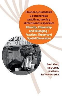 Etnicidad, ciudadania y pertenencia "Practicas, teoria y dimensiones espaciales". Practicas, teoria y dimensiones espaciales