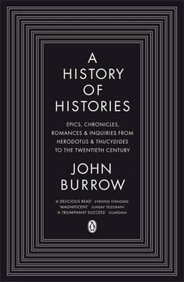 A History of Histories "Epics, Chronicles, Romances and Inquiries from Herodotus and Thu"