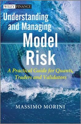 Understanding and Managing Model Risk. "A Pracrtical Guide for Quants, Traders and Validators". A Pracrtical Guide for Quants, Traders and Validators