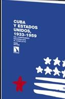 Cuba y Estados Unidos, 1933-1959 "Del compromiso nacionalista al conflicto."