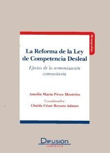 La reforma de la ley de competencia desleal "Efectos de la armonizacion comunitaria"