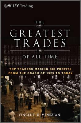 The Greatest Trades of All Time "Top Traders Making Big Profits from the Crash of 1929 to Today"