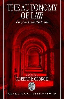 The Autonomy of Law "Essays on Legal Positivism"