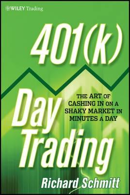 401 (k) Day Trading "The Art of Cashing in on a Shaky Market in Minutes a Day"