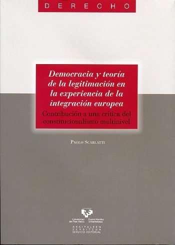 Democracia y teoria de la legitimacion en la experiencia de la integracion europea "Contribucion a una critica del constitucionalismo multinivel"