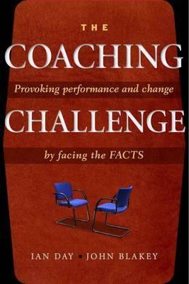 The Coaching Challenge "Provoking Performance and Change by Facing the Facts"