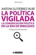 La politica vigilada "La comunicacion politica en la era de Wikileaks"