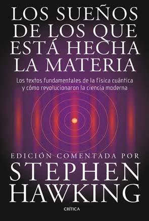 Los sueños de los que está hecha la materia "Los textos fundamentales de la física cuántica y cómo revolucion"