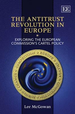 The Antitrust Revolution in Europe "Exploring the European Commision's Cartel Policy"