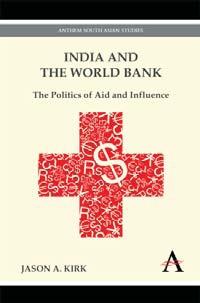 India and the World Bank "The Politics of Aid and Influence"
