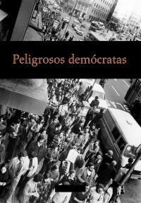 Peligrosos demócratas "Antifranquistas vistos por la policía política"