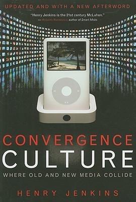 Convergence Culture "Where Old and New Media Collide"