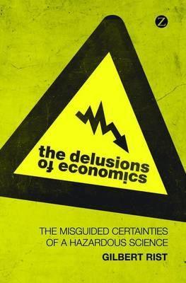 The Delusions of Economics "The Misguided Certainties of a Hazardous Science"
