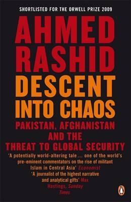 Descent into Chaos "Pakistan, Afghanistan and the Threat to Global Security"