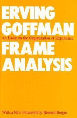 Frame Analysis "An Essay on the Organization of Experience"