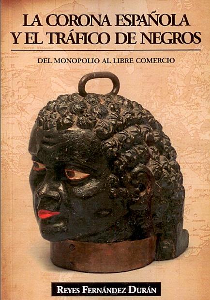 La corona española y el tráfico de negros "Del monopolio al libre comercio"