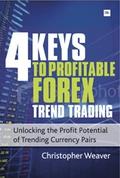 4 Keys to Profitable Forex Trend Trading "Unlocking the Profit Potential of Trending Currency Pairs"